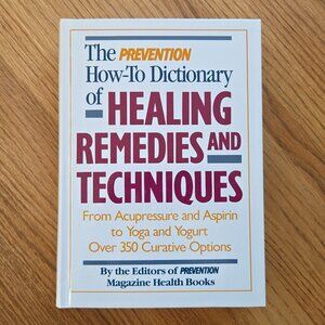 The Prevention How-To Dictionary of Healing Remedies and Techniques Book